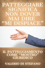 Patteggiare significa non dover mai dire «mi dispiace». Il patteggiamento come «mostro» giuridico