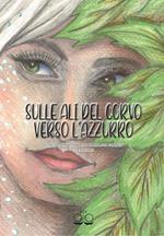 Sulle ali del corvo verso l'azzurro. Concorso nazionale di narrativa fantasy. Terza edizione