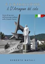 F. T. Baracchini il D'Artagnan del cielo. Storia di un eroe dell'aviazione italiana nella grande guerra