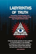 Labyrinths of truth. Uncovering, understanding, and debunking conspiracy theories in the age of digital disinformation