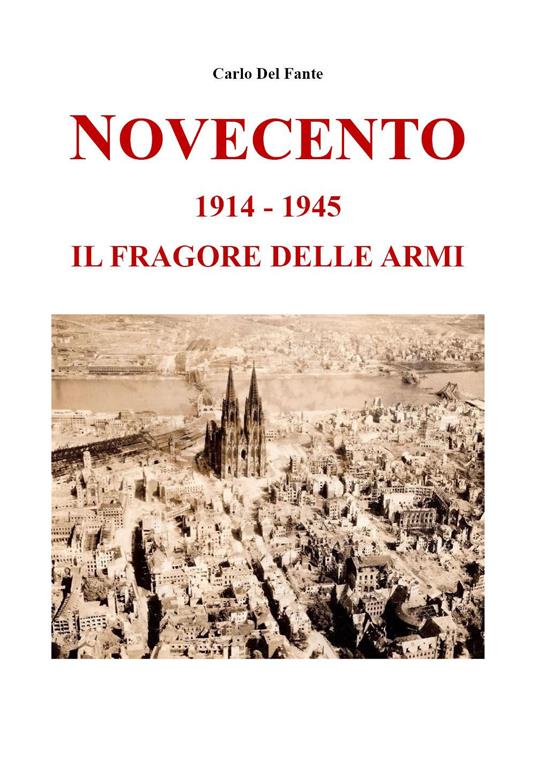 Novecento. 1914-1945. Il fragore delle armi - Carlo Del Fante - copertina