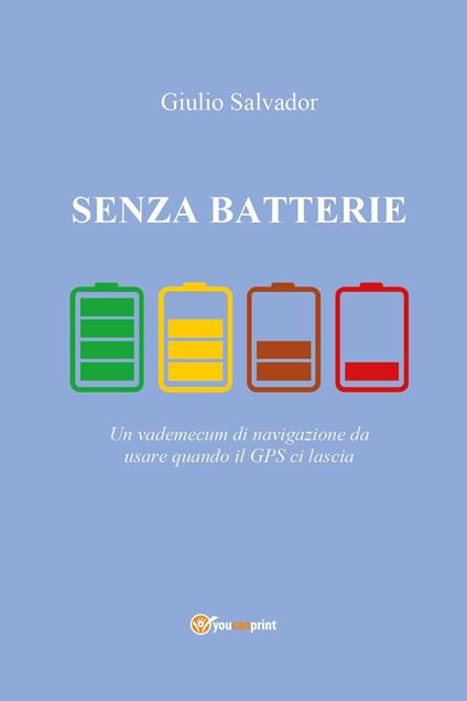 Senza batterie. Un vademecum di navigazione da usare quando il GPS ci lascia - Giulio Salvador - copertina