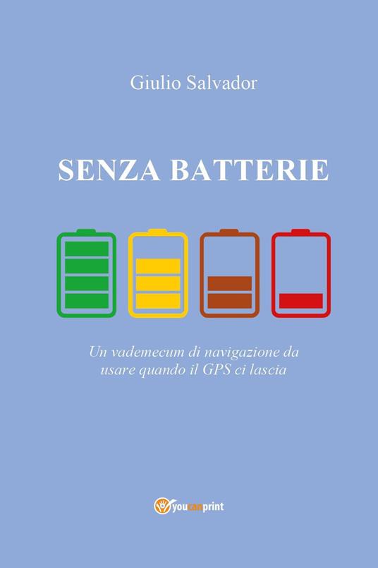 Senza batterie. Un vademecum di navigazione da usare quando il GPS ci lascia - Giulio Salvador - copertina