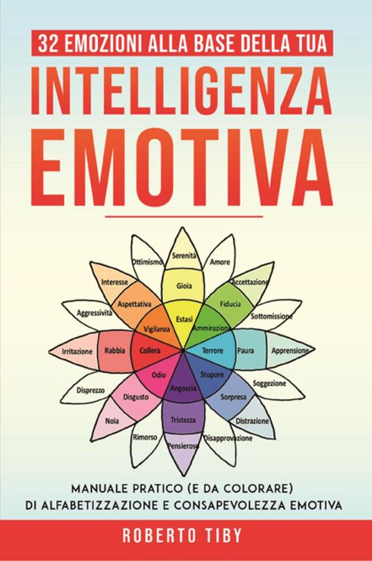 32 emozioni per la tua intelligenza emotiva. Manuale pratico (e da colorare) di alfabetizzazione e consapevolezza emotiva - Roberto Tiby - copertina