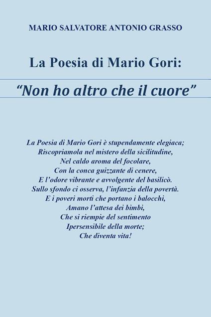 La poesia di Mario Gori «Non ho altro che il cuore» - Mario Salvatore Antonio Grasso - copertina