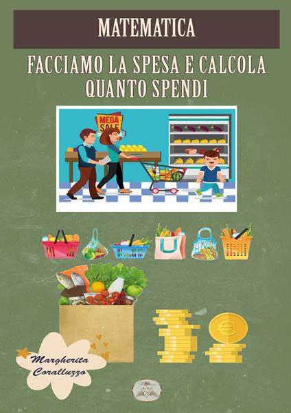 Matematica. Facciamo la spesa e calcola quanto spendi - Margherita Coralluzzo - copertina