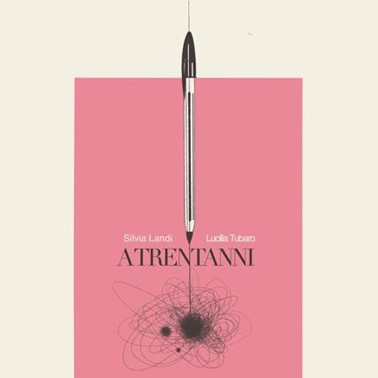 Atrent'anni - Silvia Landi,Lucilla Tubaro - copertina