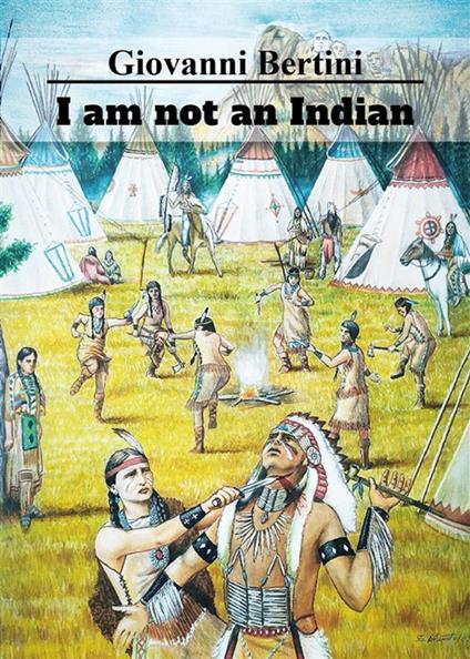 I am not an Indian - Giovanni Bertini - ebook