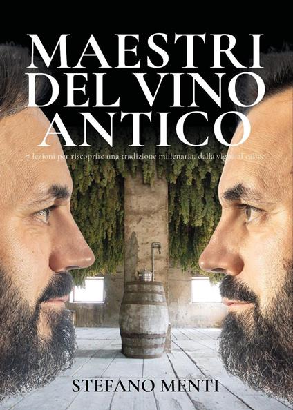 Maestri del vino antico. 7 lezioni per scoprire una tradizione millenaria, dalla vigna al calice - Menti Stefano - copertina