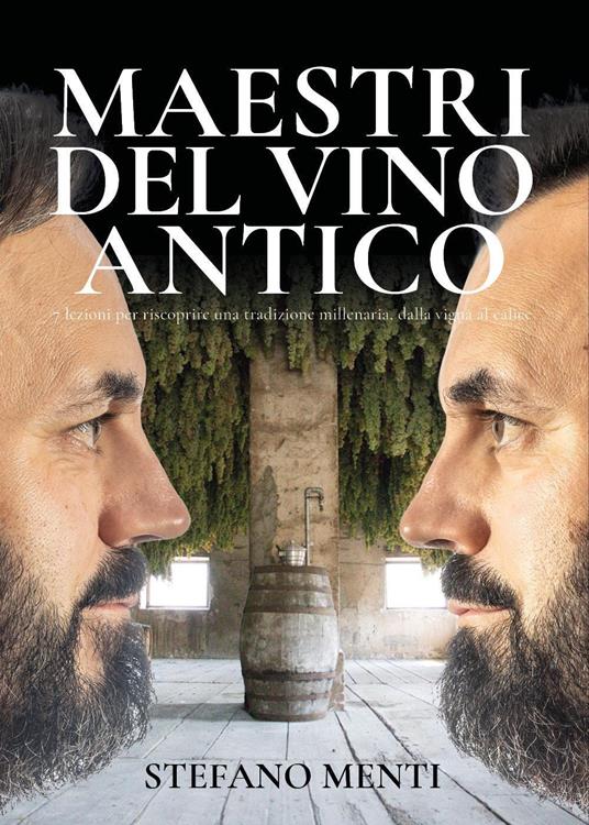 Maestri del vino antico. 7 lezioni per scoprire una tradizione millenaria, dalla vigna al calice - Menti Stefano - copertina