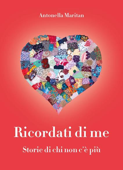 Ricordati di me. Storie di chi non c'è più - Antonella Maritan - copertina