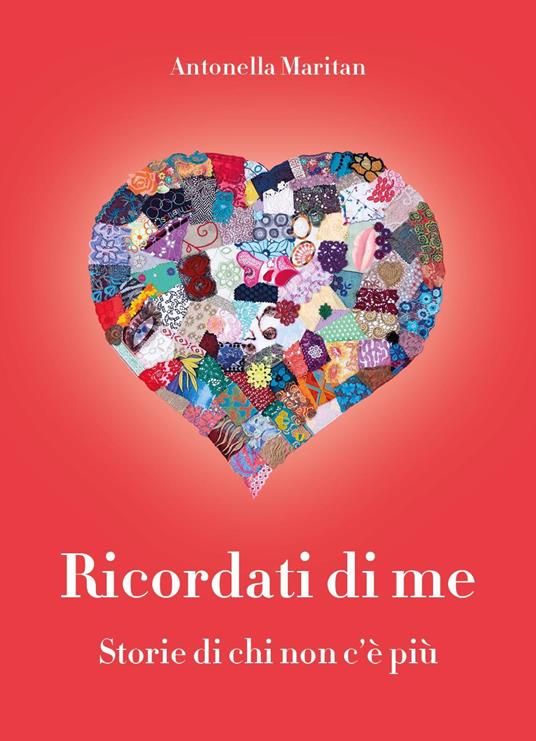 Ricordati di me. Storie di chi non c'è più - Antonella Maritan - copertina