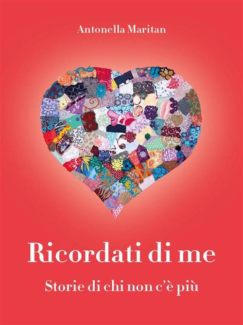 Ricordati di me. Storie di chi non c'è più - Antonella Maritan - ebook