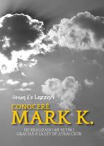 Conoceré a Mark K. He realizado mi sueño gracias a la ley de atracción