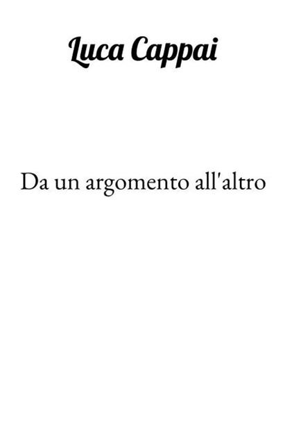 Da un argomento all'altro - Luca Cappai - copertina