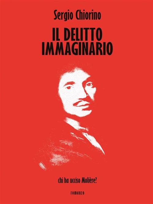 Il delitto immaginario. Chi ha ucciso Molière? - Sergio Chiorino - ebook