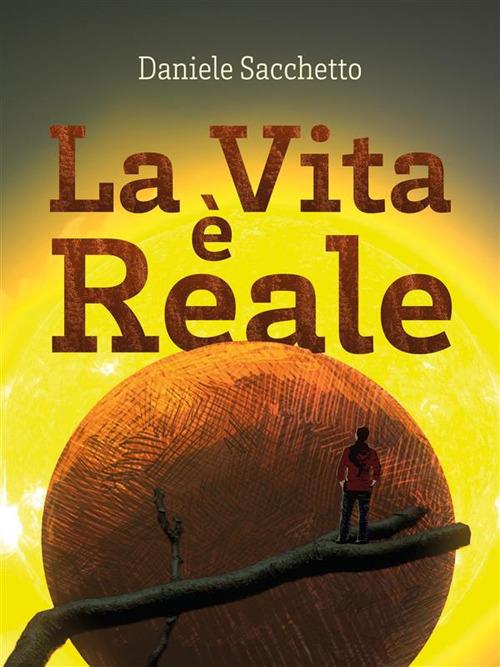 La vita è reale - Daniele Sacchetto - ebook