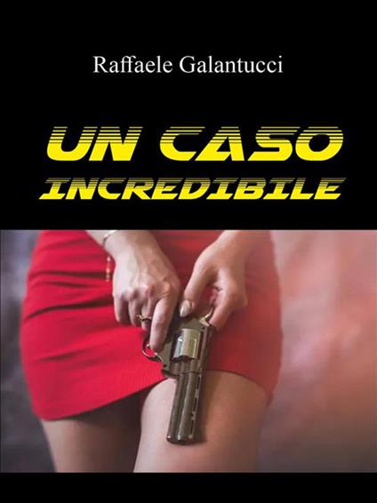 Un caso incredibile - Raffaele Galantucci - ebook