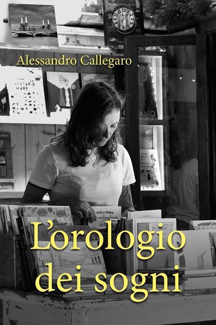 L'orologio dei sogni - Alessandro Callegaro - copertina