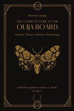 The complete guide to the Ouija board. History, theory, practice, psychology