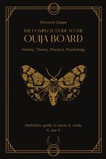 The complete guide to the Ouija board. History, theory, practice, psychology