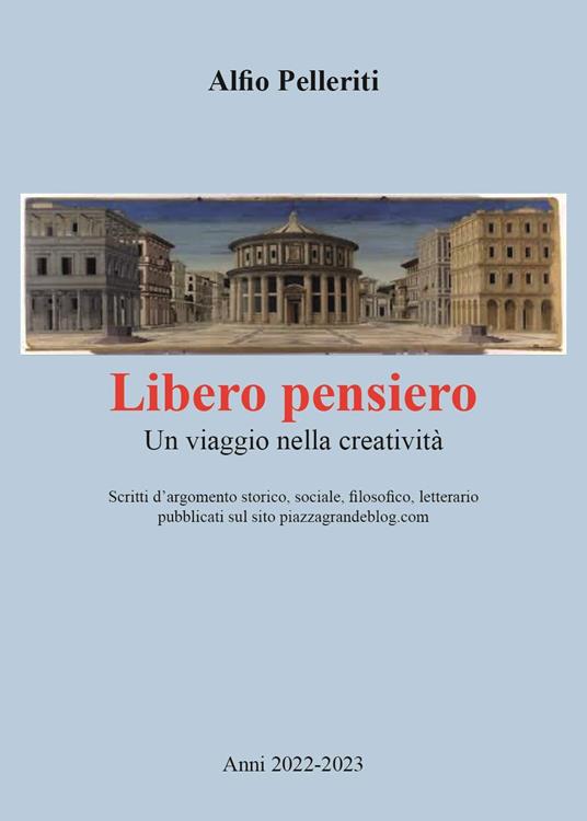 Libero pensiero. Un viaggio nella creatività - Alfio Pelleriti - copertina