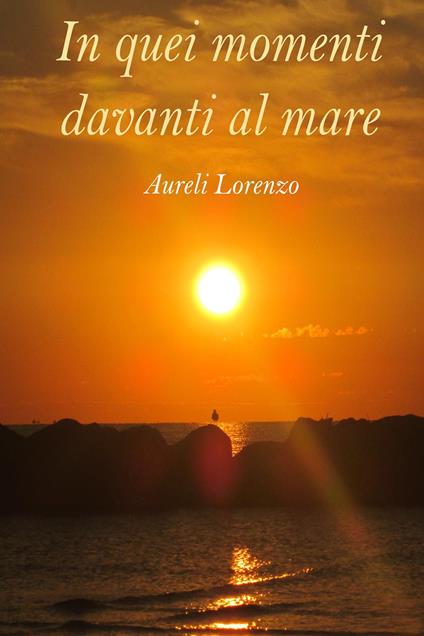 In quei momenti davanti al mare - Lorenzo Aureli - copertina