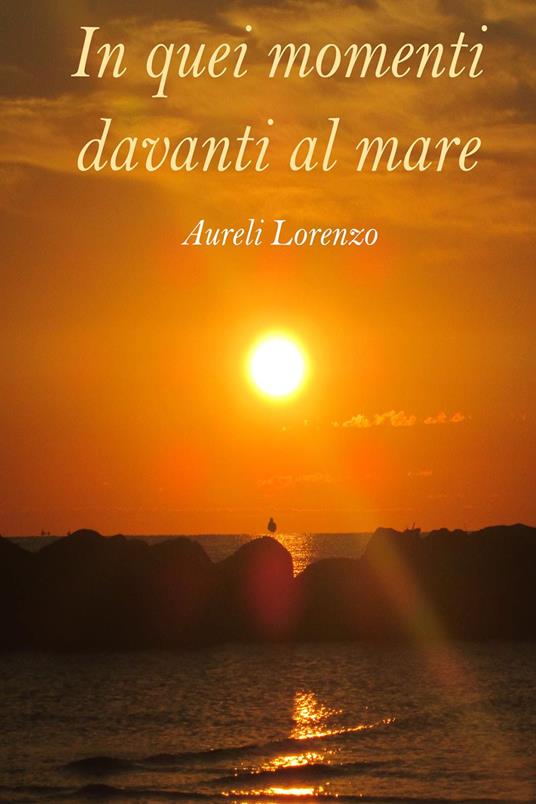 In quei momenti davanti al mare - Lorenzo Aureli - copertina