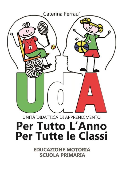 Uda per tutto l'anno e per tutte le classi. Educazione motoria. Scuola primaria - Caterina Ferrau - copertina