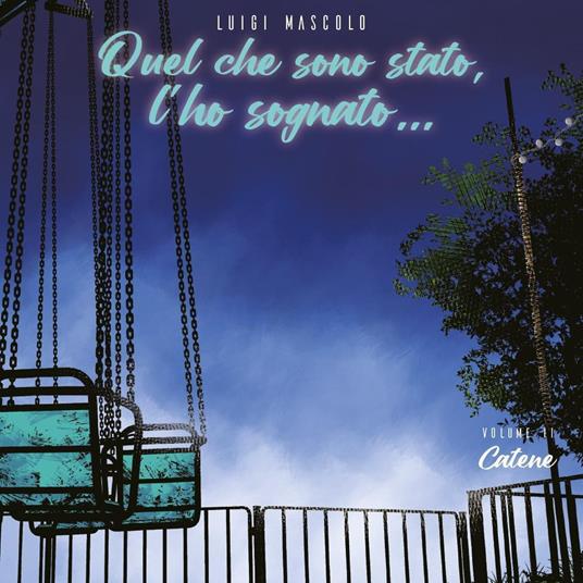 Quel che sono stato, l'ho sognato.... Vol. 2: Catene - Luigi Mascolo - copertina