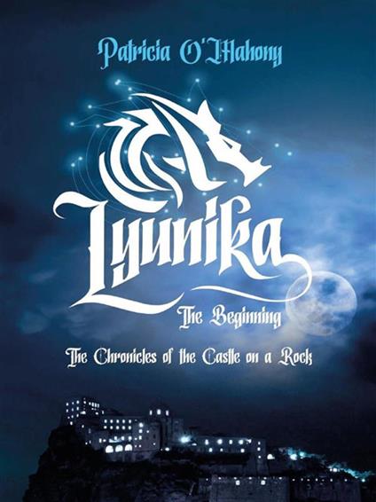 The Chronicles of the Castle on a Rock - Lyunika the Beginning - Patricia O'Mahony - ebook