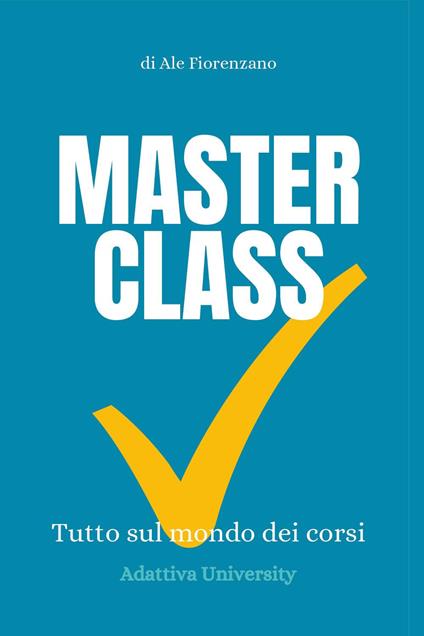 Masterclass. Tutto sul mondo dei corsi - Ale Fiorenzano - copertina