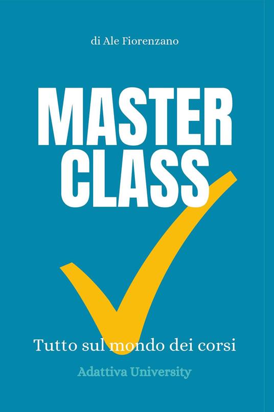 Masterclass. Tutto sul mondo dei corsi - Ale Fiorenzano - copertina