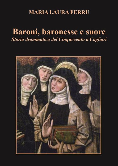 Baroni, baronesse e suore. Storia drammatica del Cinquecento a Cagliari - Maria Laura Ferru - ebook