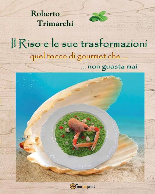 Il riso e le sue trasformazioni ... quel tocco di gourmet che non guasta mai - Roberto Trimarchi - copertina