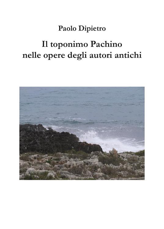 Il toponimo Pachino nelle opere degli autori antichi - Paolo Dipietro - copertina
