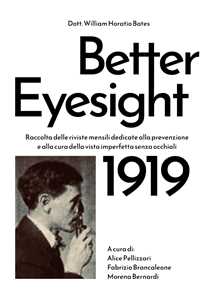 Libro Better eyesight 1919. Raccolta delle riviste mensili dedicate alla prevenzione e alla cura della vista imperfetta senza occhiali William Horatio Bates
