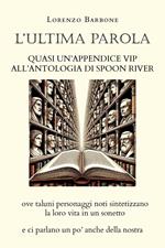 L'ultima parola. Quasi un'appendice vip all'Antologia di Spoon river ove taluni personaggi noti sintetizzano la loro vita in un sonetto e ci parlano un po' anche della nostra