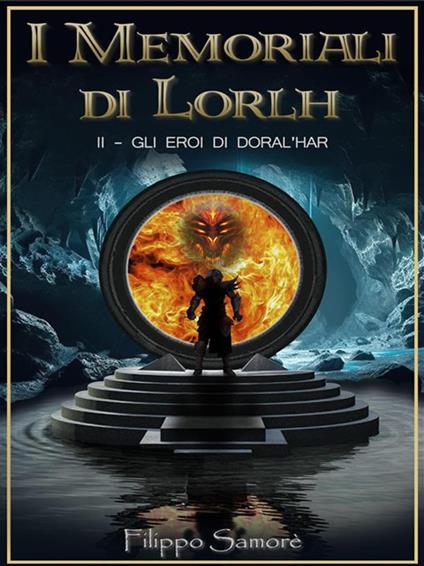 Gli eroi di Doral'Har. I memoriali di Lorlh - Filippo Samorè - ebook