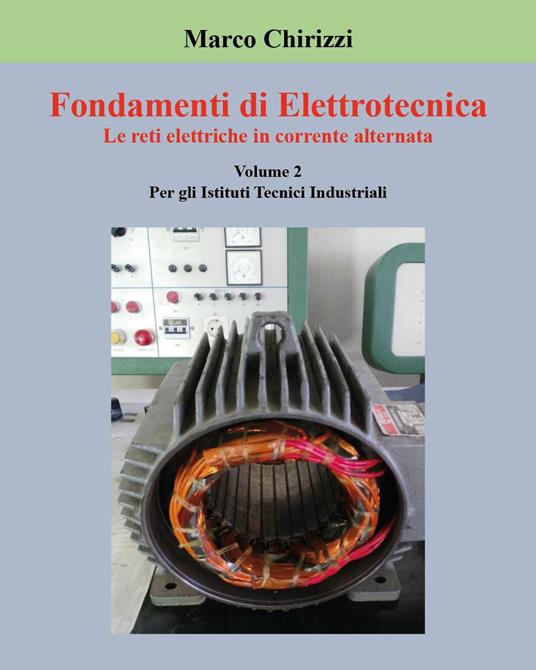 Fondamenti di elettrotecnica. Vol. 2: Le reti elettriche in corrente alternata - Marco Chirizzi - copertina