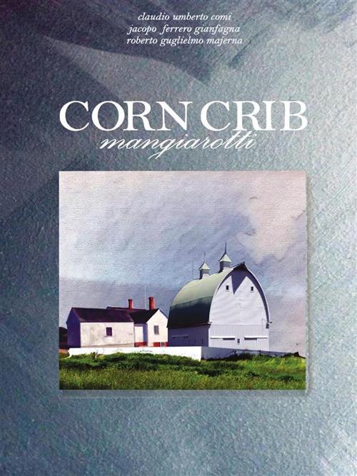 Corncrib mangiarotti - Claudio Umberto Comi,Jacopo Ferrero Gianfagna,Roberto Guglielmo Majerna - ebook