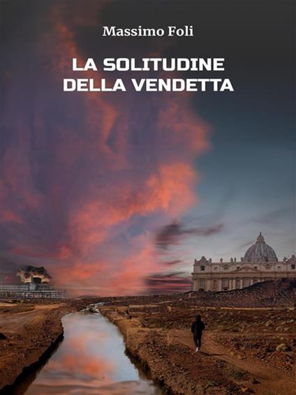 La solitudine della vendetta - Massimo Foli - ebook