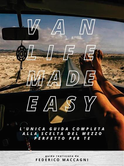 Vanlife made easy. L'unica guida completa alla scelta del mezzo perfetto per te - Federico Maccagni - ebook