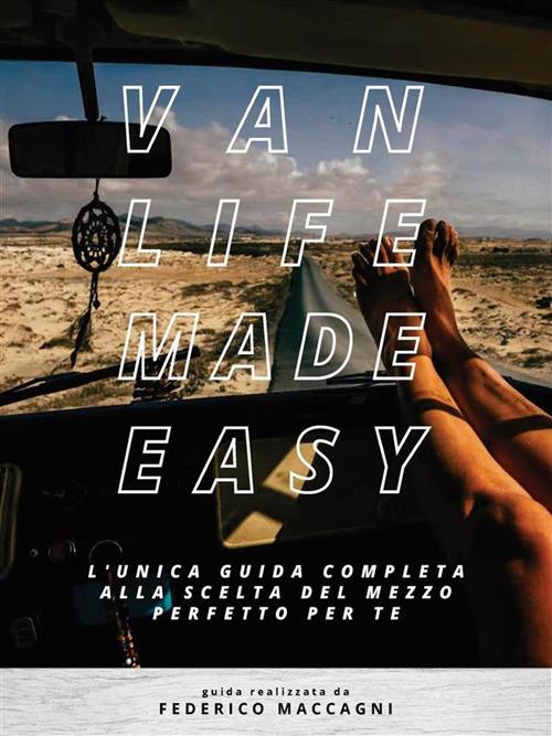 Vanlife made easy. L'unica guida completa alla scelta del mezzo perfetto per te - Federico Maccagni - ebook