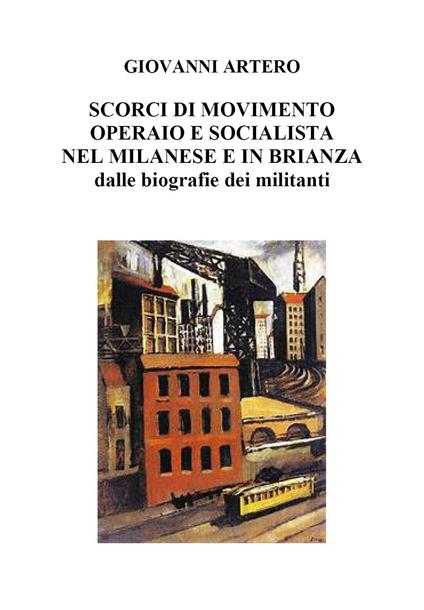 Scorci di movimento operaio e socialista nel milanese e in Brianza dalle biografie dei militanti - Giovanni Artero - copertina