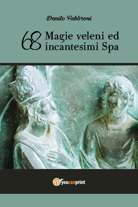'68. Magie, veleni ed incantesimi Spa - Danilo Fabbroni - copertina