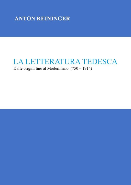 La letteratura tedesca. Dalle origini fino al Modernismo (750-1914) - Anton Reininger - copertina