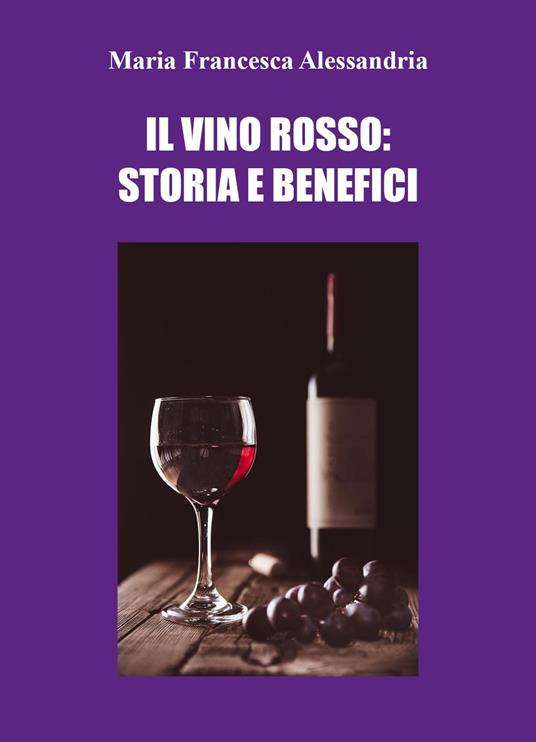 Il vino rosso: storia e benefici - Maria Francesca Alessandria - copertina