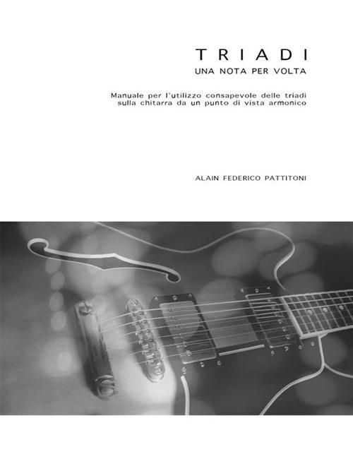 Triadi una nota per volta - Alain Federico Pattitoni - ebook