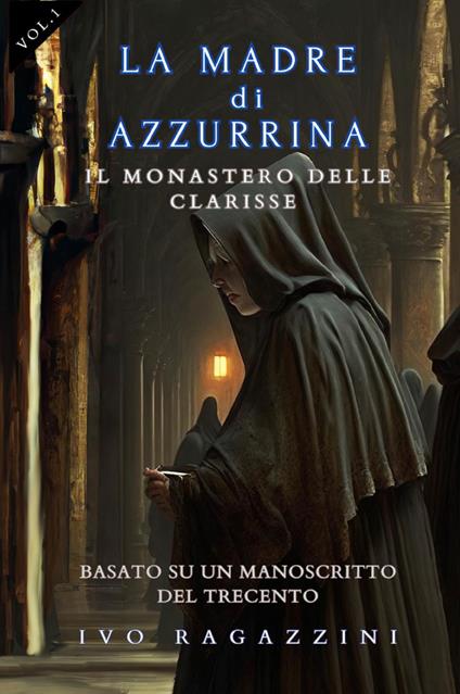 Il monastero delle clarisse. La madre di Azzurrina. Vol. 1 - Ivo Ragazzini - copertina
